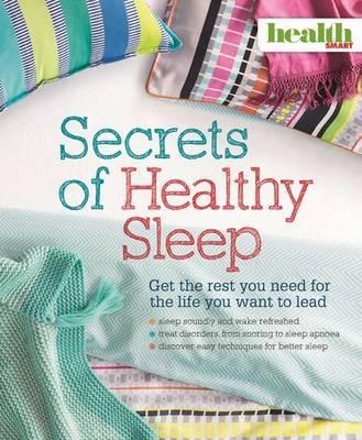 Secrets of Healthy Sleep: Get the rest you need for the life you want to lead