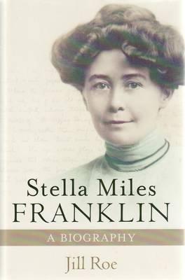 Stella Miles Franklin: A Biography