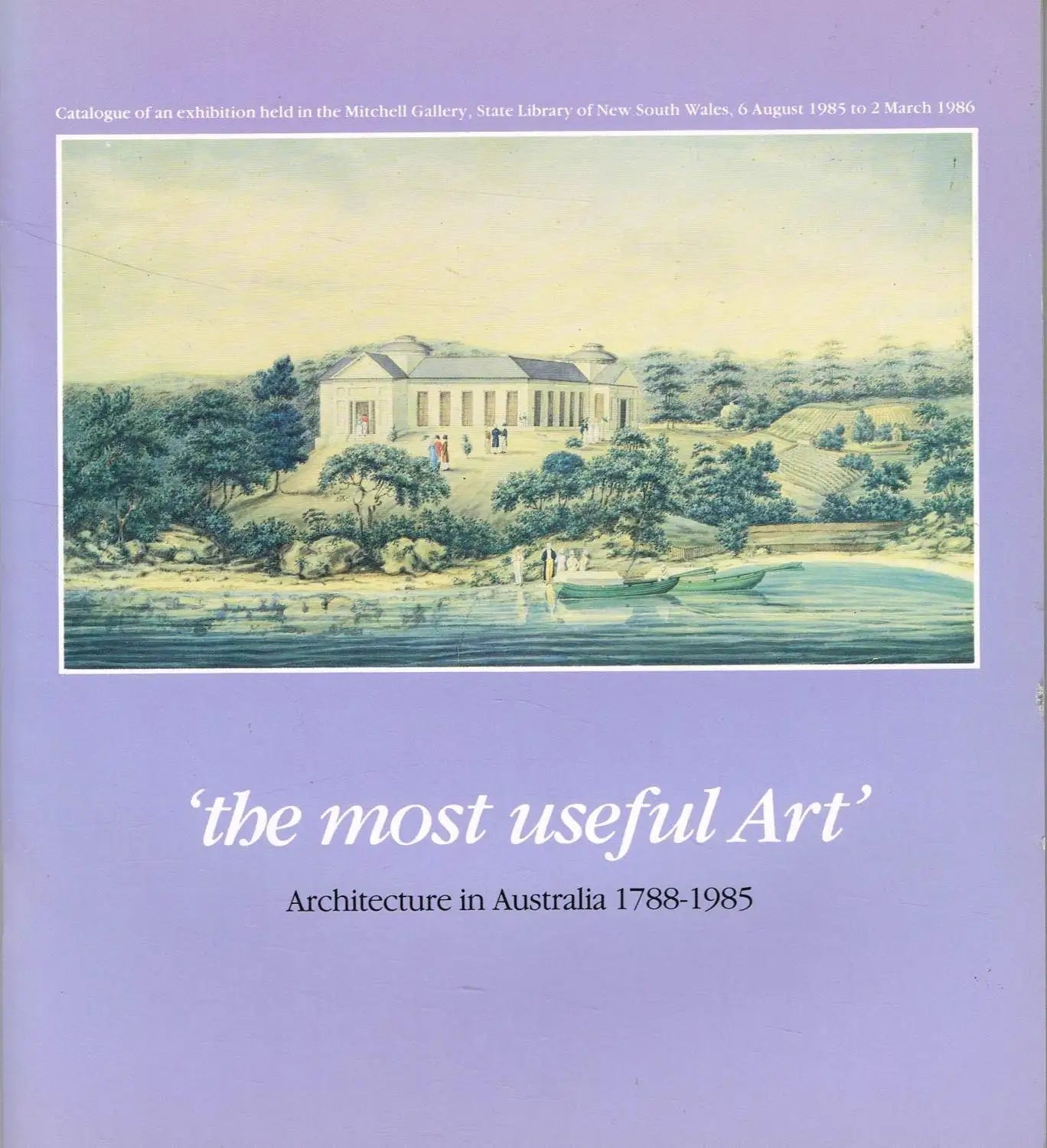 The Most Useful Art: Architecture in Australia 1788-1985