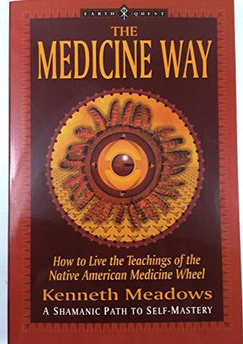The Medicine Way: A Shamanic Path to Self Mastery