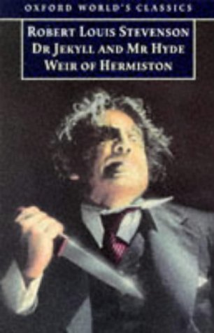 Dr Jekyll and Mr Hyde and Weir of Hermiston (Oxford World's Classics)