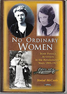 No Ordinary Women: Irish Female Activists in the Revolutionary Years 1900-1923