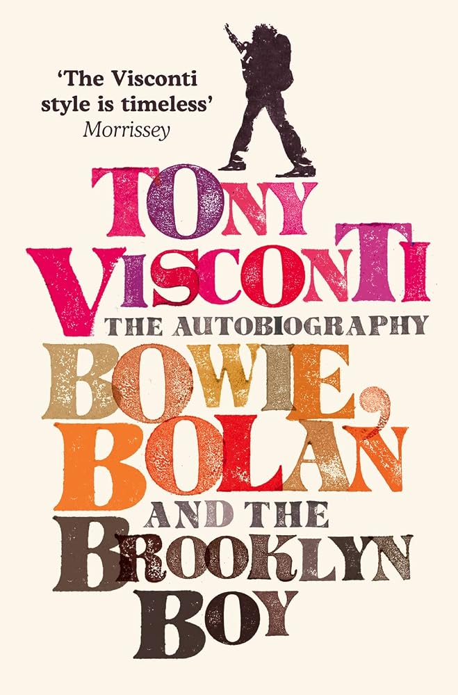 Tony Visconti: The Autobiography: Bowie, Bolan and the Brooklyn Boy. A nostalgic journey through the golden age of British pop and rock music cover image