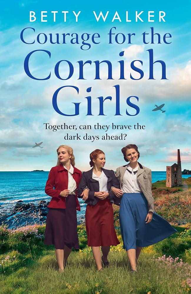 Courage for the Cornish Girls: The feel-good, heartwarming WW2 historical homefront saga family drama to cosy up with (The Cornish Girls Series) (Book 3) cover image