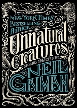 Unnatural Creatures: Stories Selected by Neil Gaiman cover image