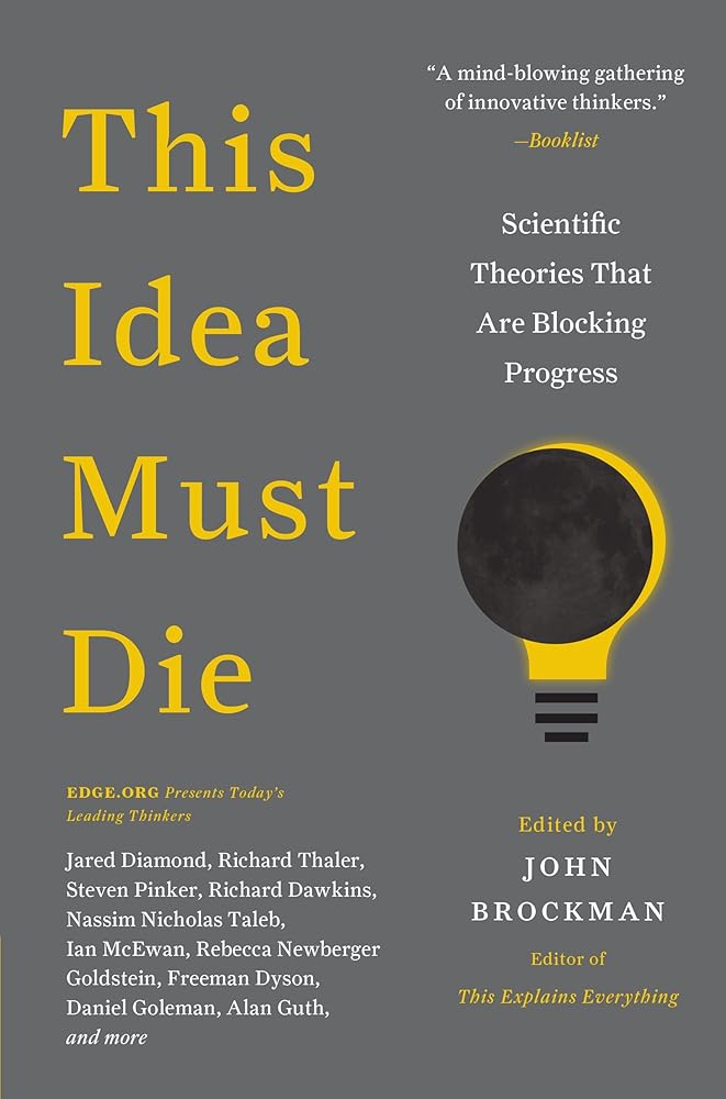 This Idea Must Die: Scientific Theories That Are Blocking Progress (Edge Question Series) cover image