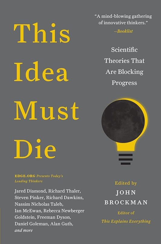 This Idea Must Die: Scientific Theories That Are Blocking Progress (Edge Question Series) cover image