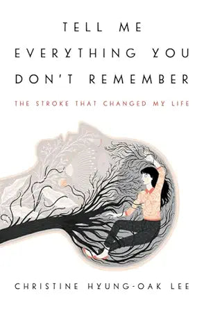 Tell Me Everything You Don't Remember: The Stroke That Changed My Life cover image