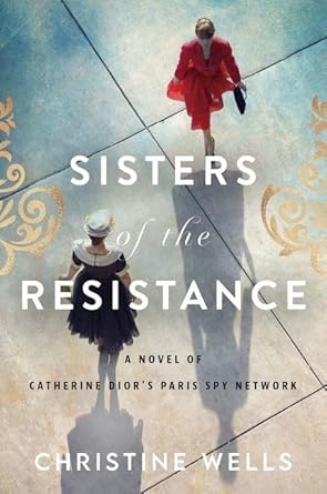 Sisters of the Resistance: A Novel of Catherine Dior's Paris Spy Network cover image