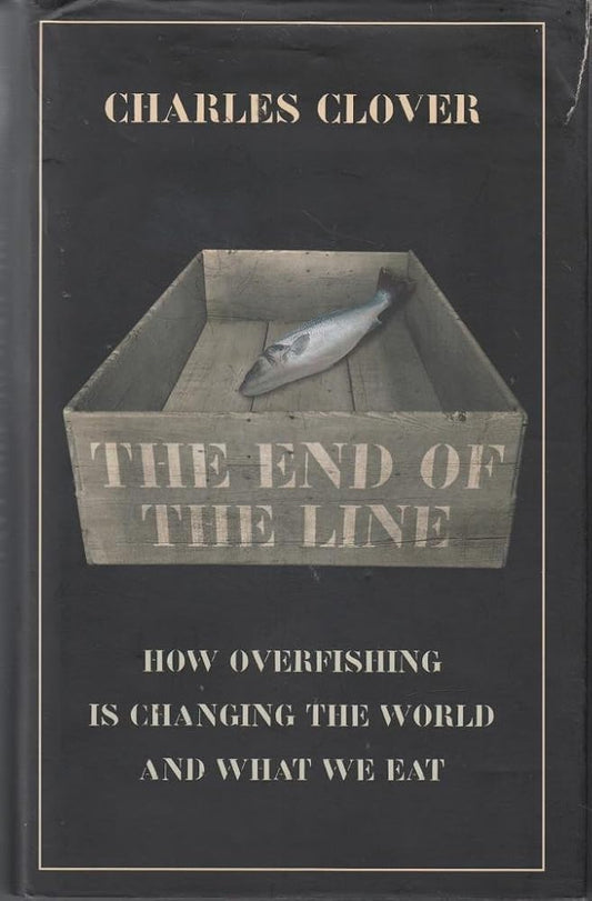 The End of the Line : How Over-Fishing Is Changing the World and What We Eat cover image