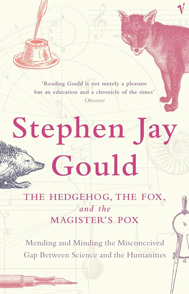 The Hedgehog@@ the Fox and the Magister's Pox : Mending and Minding the Misconceived Gap Between Science and the Humanities cover image