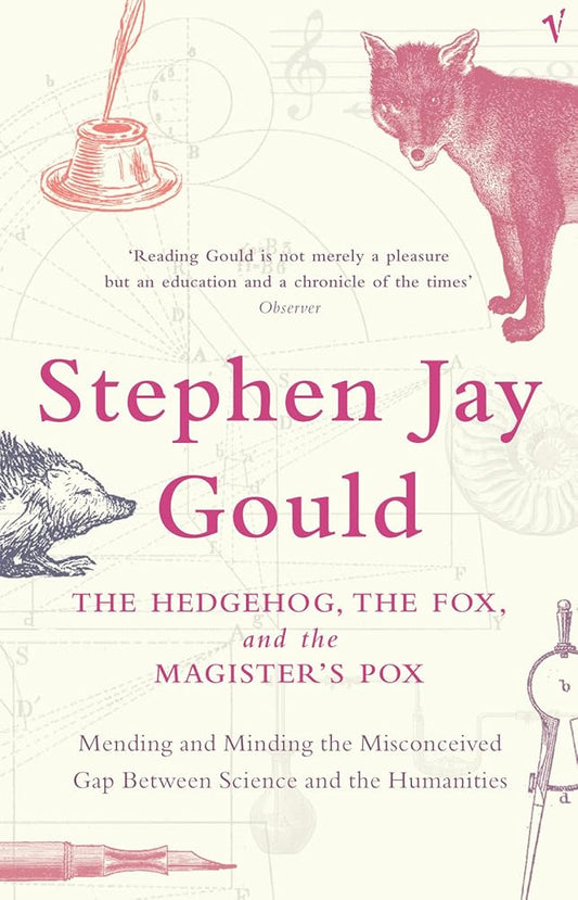 The Hedgehog@@ the Fox and the Magister's Pox : Mending and Minding the Misconceived Gap Between Science and the Humanities cover image