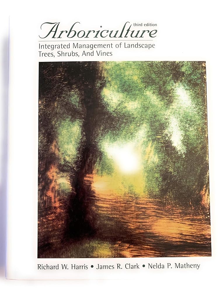 Arboriculture: Integrated Management of Landscape Trees, Shrubs, and Vines cover image