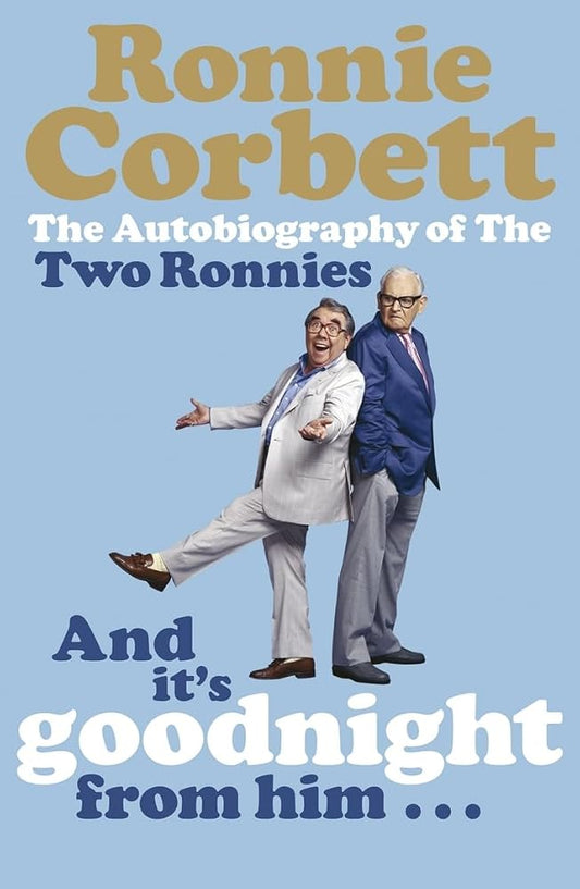 And It's Goodnight from Him -: The Autobiography of the Two Ronnies cover image