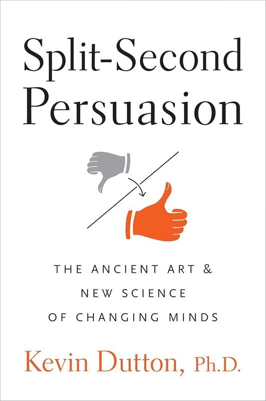 Split-Second Persuasion: The Ancient Art and New Science of Changing Minds cover image