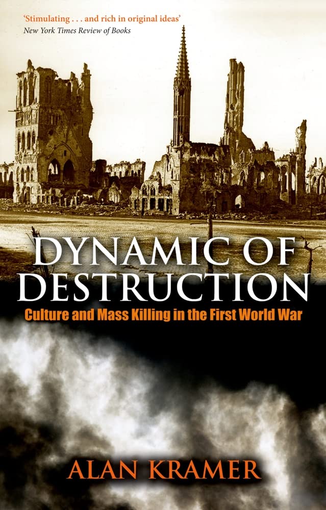 Dynamic of Destruction: Culture and Mass Killing in the First World War (Making of the Modern World) cover image