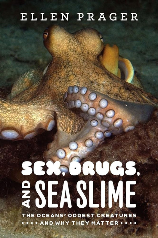 Sex, Drugs, and Sea Slime: The Oceans' Oddest Creatures and Why They Matter cover image