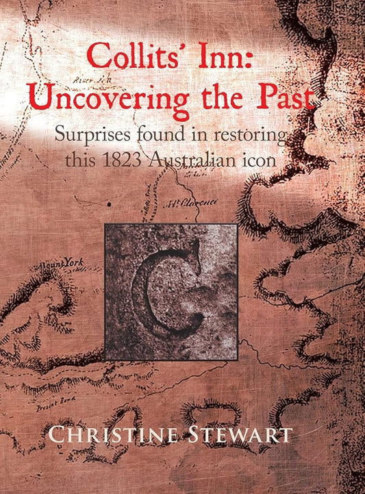 Collits' Inn: Uncovering the Past: Surprises found in restoring this 1823 Australian icon cover image