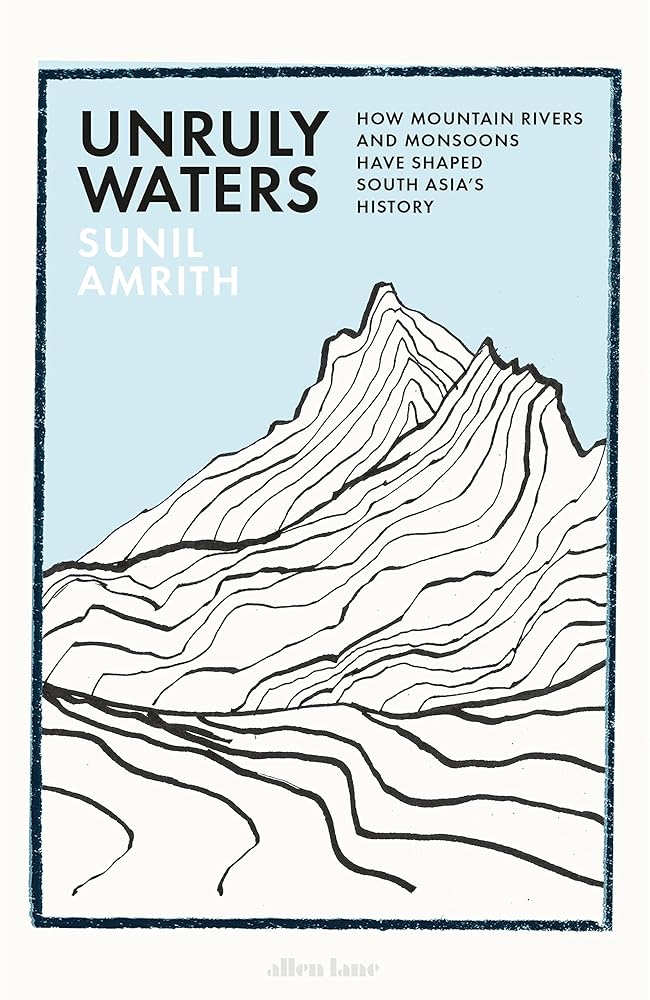 Unruly Waters: How Mountain Rivers and Monsoons Have Shaped South Asia's History cover image