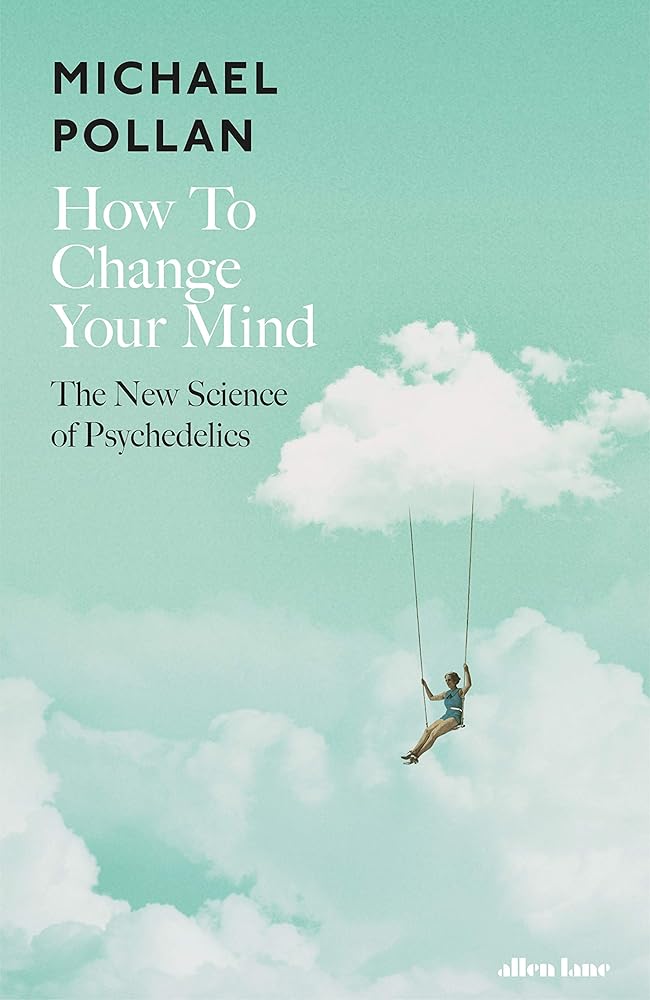 How to Change Your Mind: The New Science of Psychedelics [Hardcover] [May 17, 2018] POLLAN MICHAEL cover image