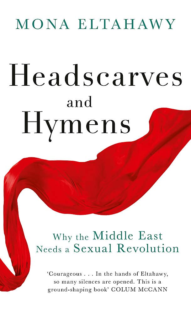 Headscarves and Hymens: Why the Middle East Needs a Sexual Revolution cover image