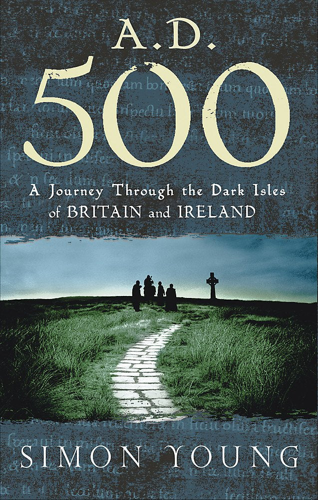 A.D. 500: A Journey Through the Dark Isles of Britain and Ireland cover image