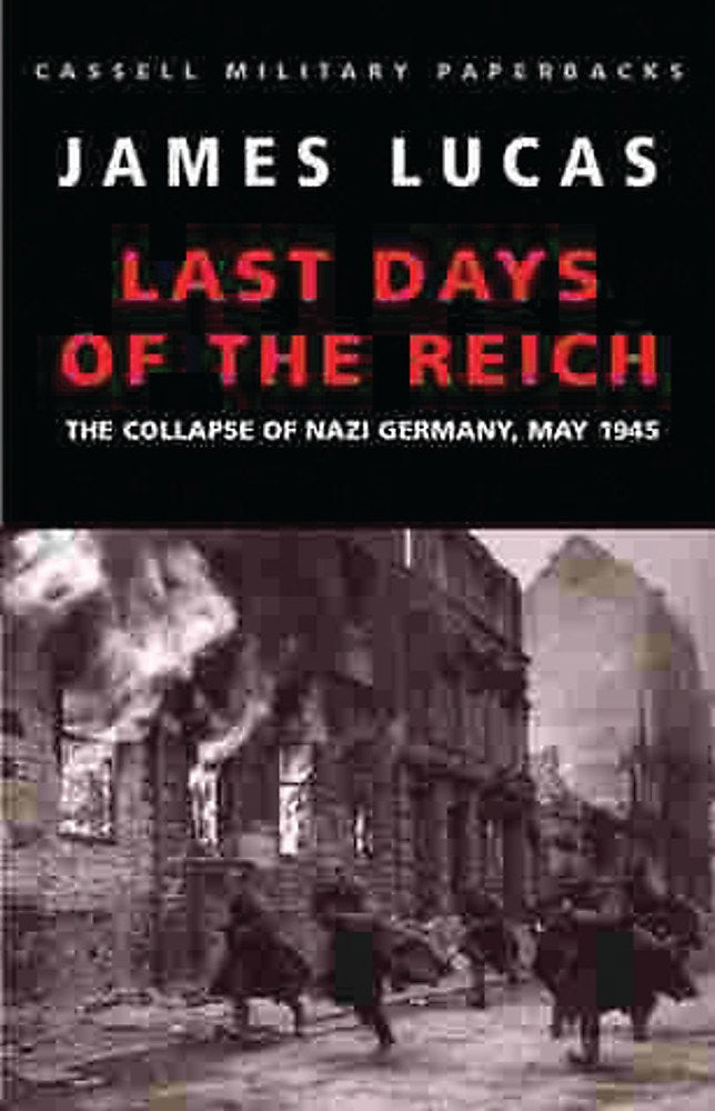 Cassell Military Classics: Last Days of the Reich: The Collapse of Nazi Germany, May 1945 cover image