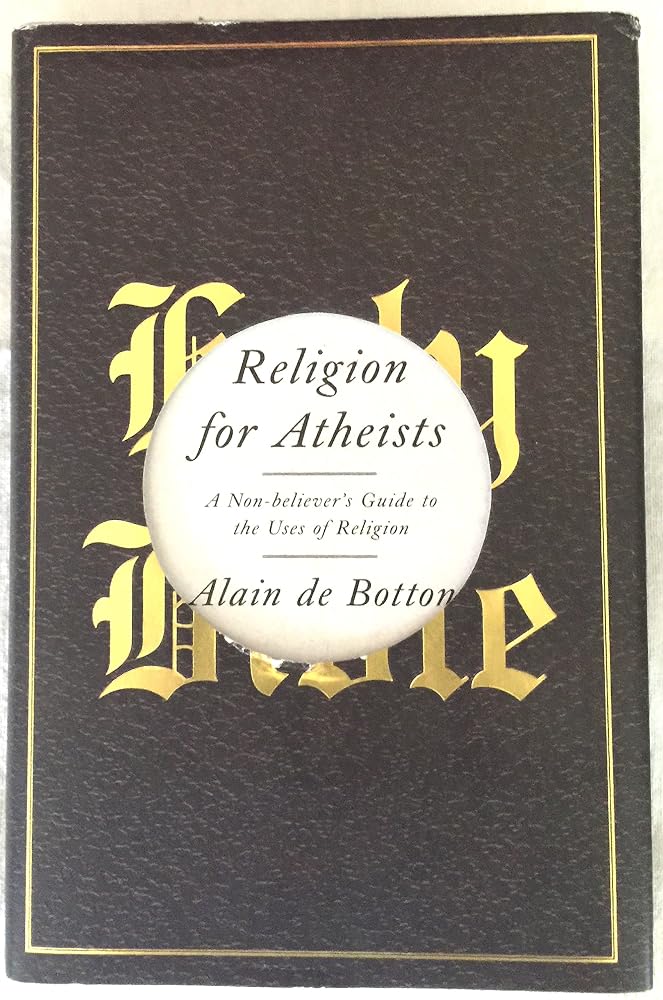 Religion for Atheists: A Non-believer's Guide to the Uses of Religion cover image