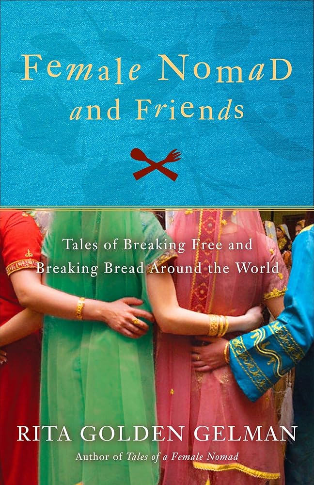Female Nomad and Friends: Tales of Breaking Free and Breaking Bread Around the World cover image