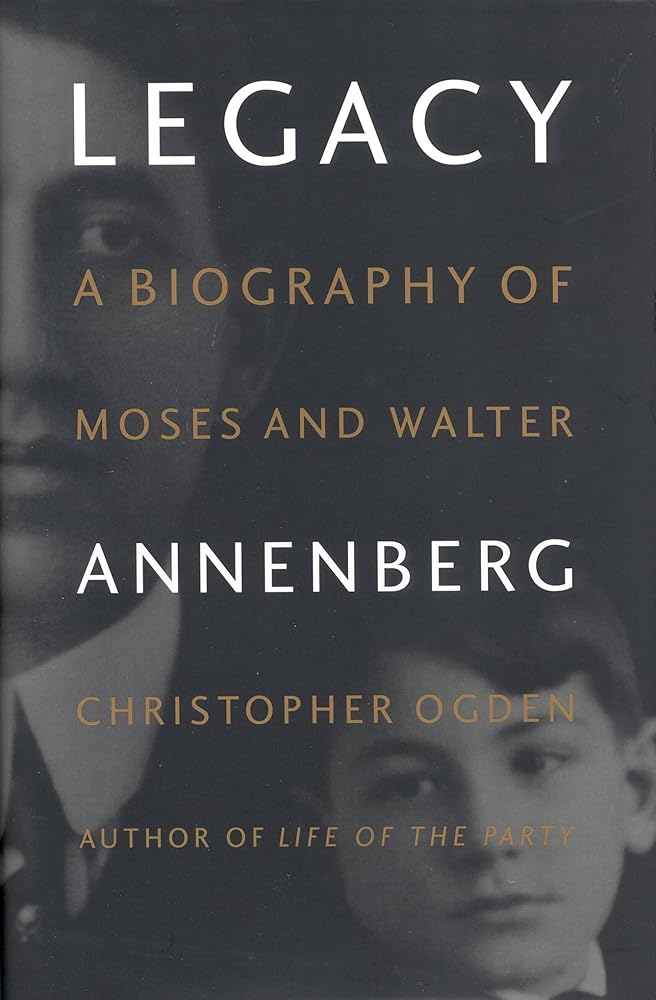 Legacy: A Biography of Moses and Walter Annenberg cover image