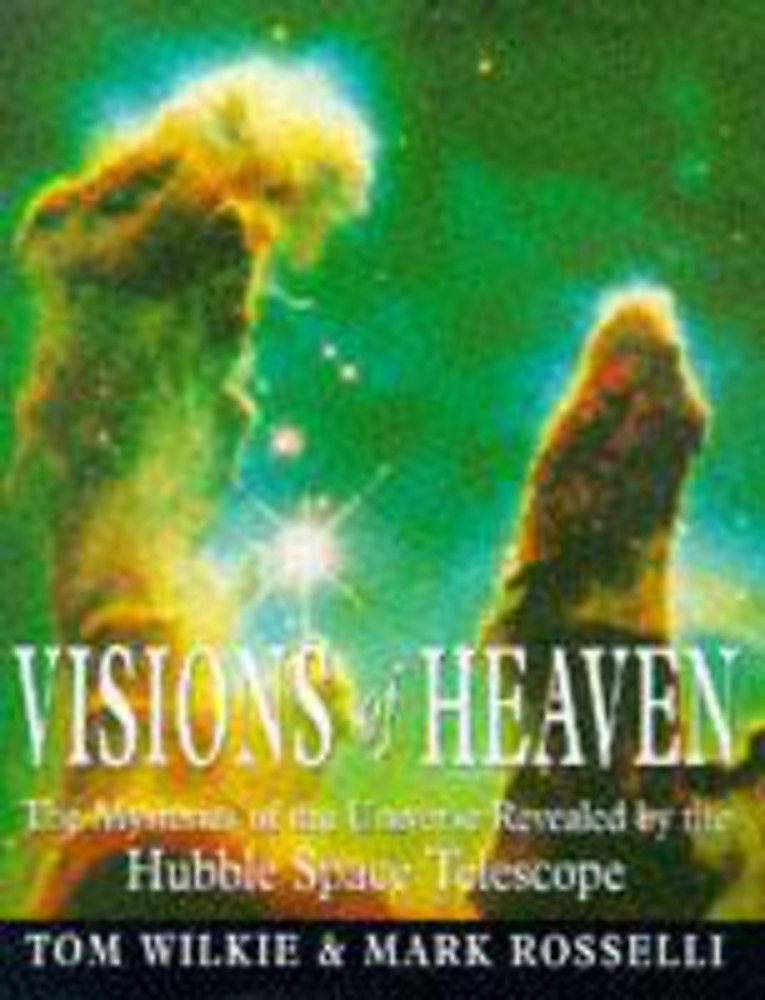 Visions of Heaven: The Mysteries of the Universe Revealed by the Hubble Space Telescope cover image