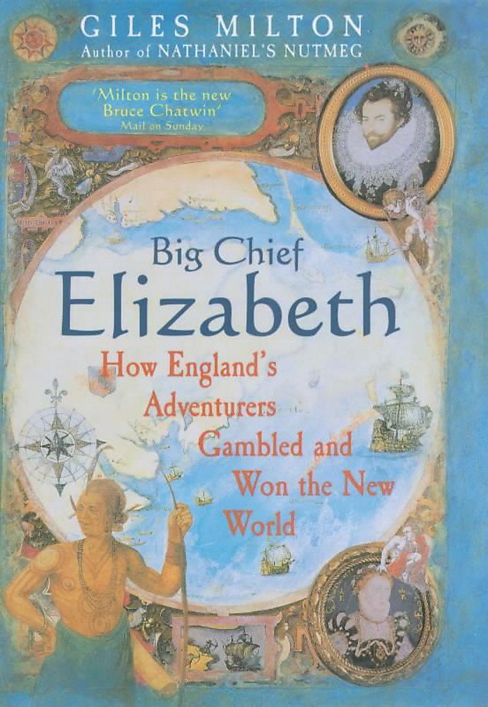 Big Chief Elizabeth: How England's Adventurers Gambled and Won the New World cover image
