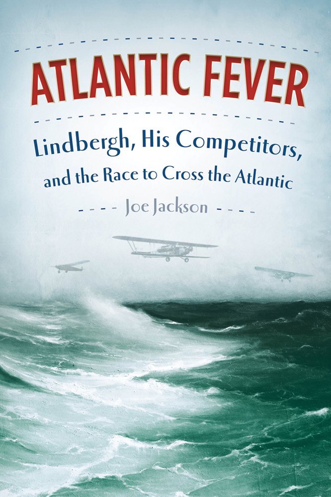 Atlantic Fever: Lindbergh, His Competitors, and the Race to Cross the Atlantic cover image