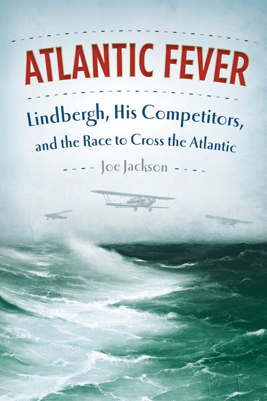 Atlantic Fever: Lindbergh, His Competitors, and the Race to Cross the Atlantic cover image