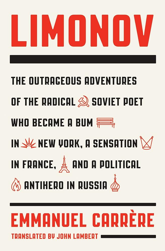 Limonov: The Outrageous Adventures of the Radical Soviet Poet Who Became a Bum in New York, a Sensation in France, and a Political Antihero in Russia cover image