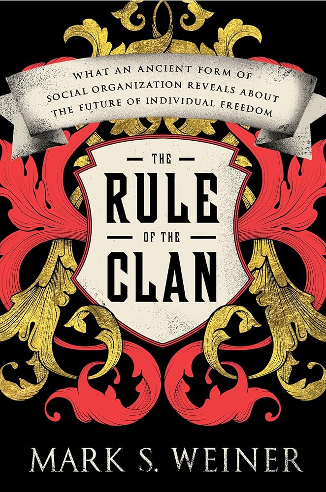 The Rule of the Clan: What an Ancient Form of Social Organization Reveals About the Future of Individual Freedom cover image