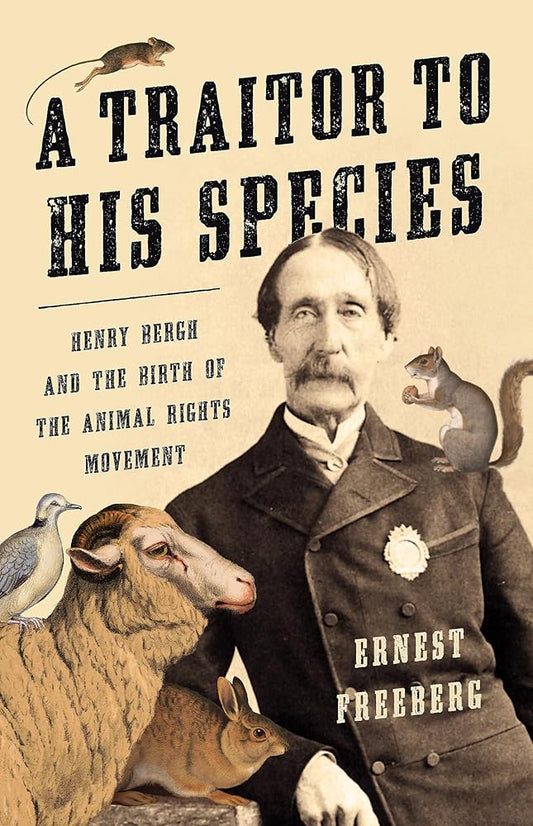 A Traitor to His Species: Henry Bergh and the Birth of the Animal Rights Movement cover image