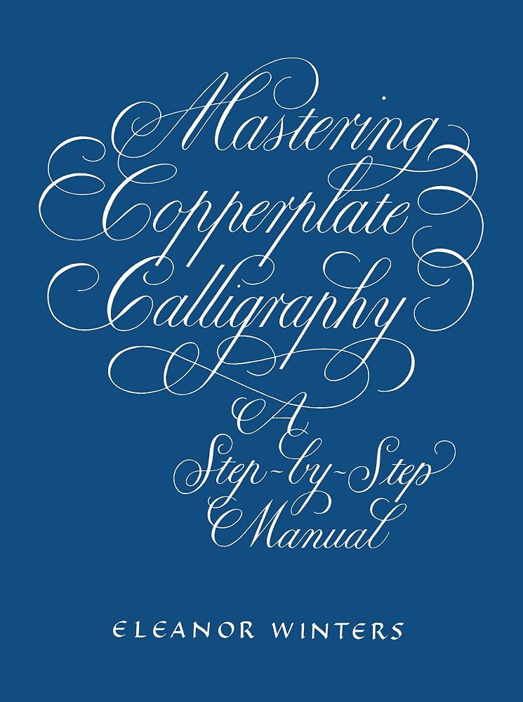 Mastering Copperplate Calligraphy: A Step-by-Step Manual (Lettering, Calligraphy, Typography) cover image