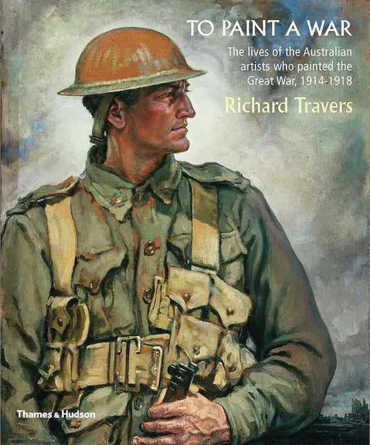 To Paint a War: The lives of the Australian artists who painted World War 1 /anglais cover image