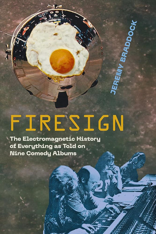 Firesign: The Electromagnetic History of Everything as Told on Nine Comedy Albums cover image