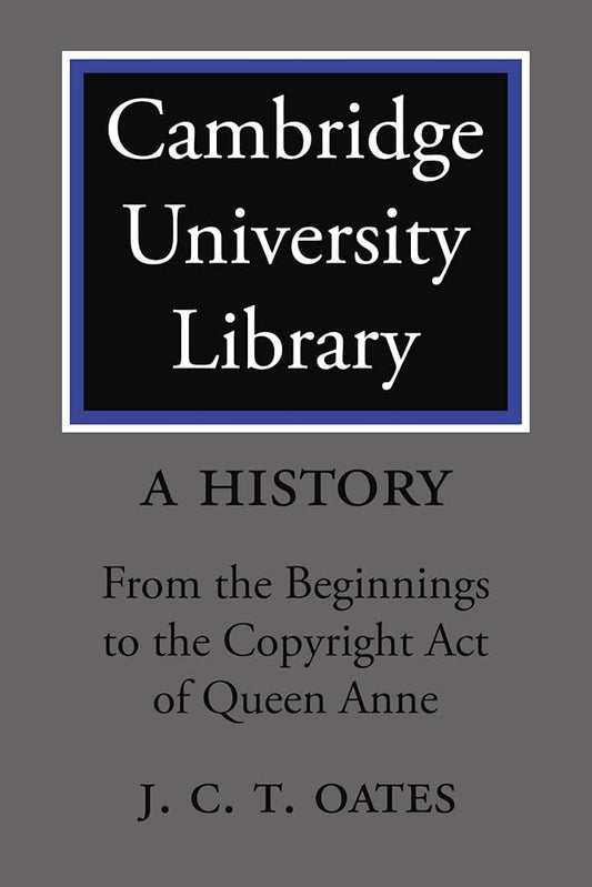 Cambridge University Library: A History: From the Beginnings to the Copyright Act of Queen Anne cover image