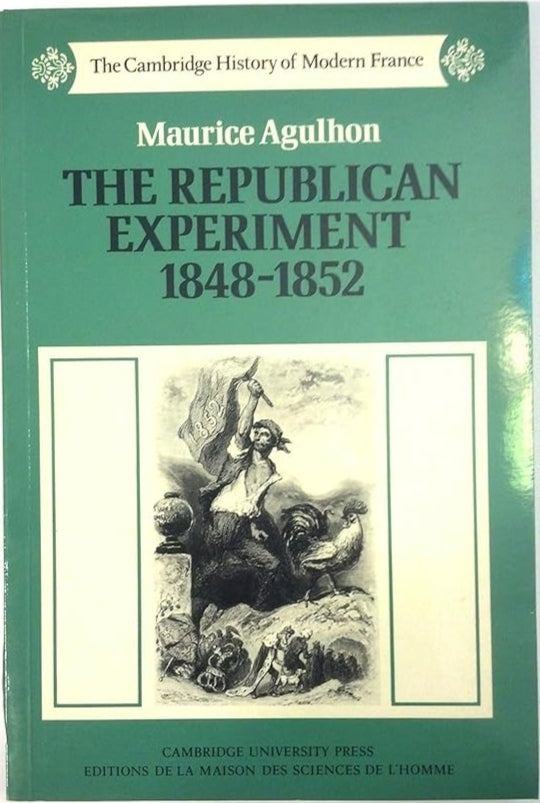 The Republican Experiment, 1848–1852 (The Cambridge History of Modern France, Series Number 2) cover image