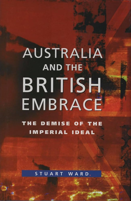 Australia and the British Embrace: The Demise of the Imperial Ideal cover image
