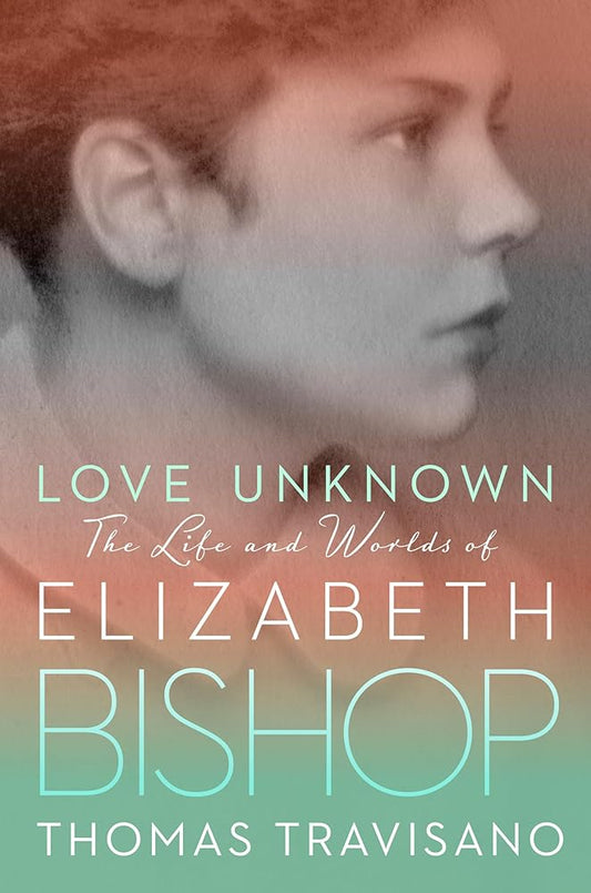 Love Unknown: The Life and Worlds of Elizabeth Bishop cover image