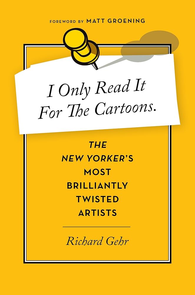 I Only Read It for the Cartoons: The New Yorker's Most Brilliantly Twisted Artists cover image
