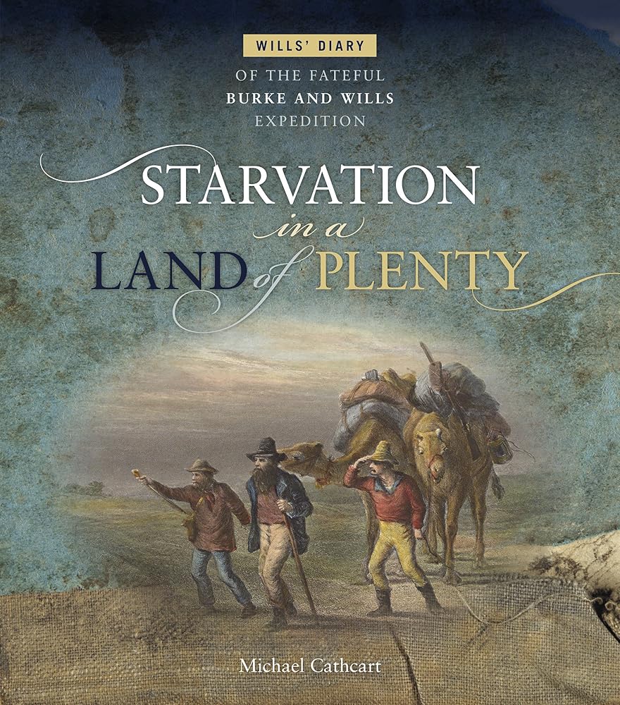 Starvation in a Land of Plenty: Wills' Diary of the Fateful Burke and Wills Expedition cover image