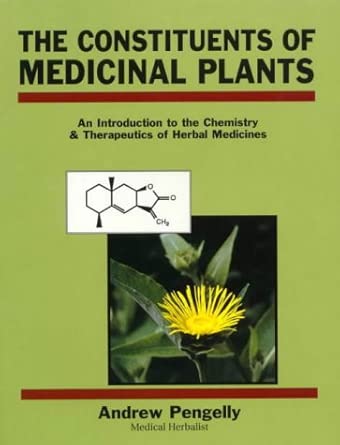 The Constituents of Medicinal Plants: Introduction of the Chemistry and Therapeutics of Herbal Medicine cover image