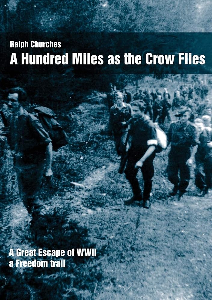 A Hundred Miles As The Crow Flies: A Great Escape of WWII cover image