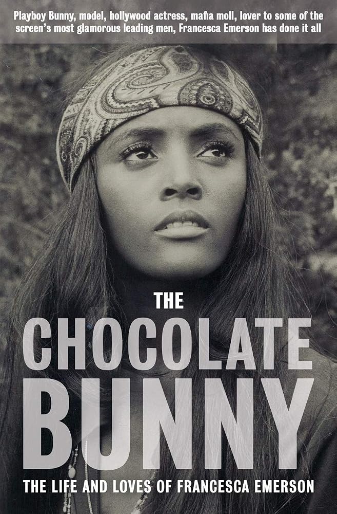 The Chocolate Bunny: Playboy Bunny, model, Hollywood actress, Mafia Moll, lover to some of the screen's most glamorous leading men, Francesca Emerson has done it all. cover image