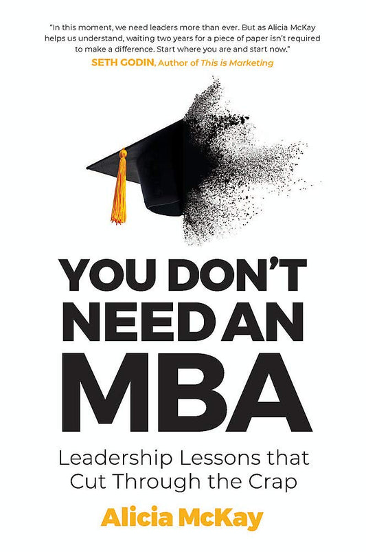 You Don't Need an MBA: Leadership lessons that cut through the crap cover image